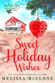 Title: Sweet Holiday Wishes (Indigo Bay Sweet Romance Series), Author: Melissa McClone