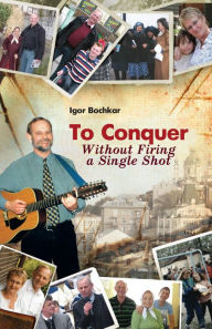 Title: To Conquer Without Firing a Single Shot, Author: Igor Bochkar