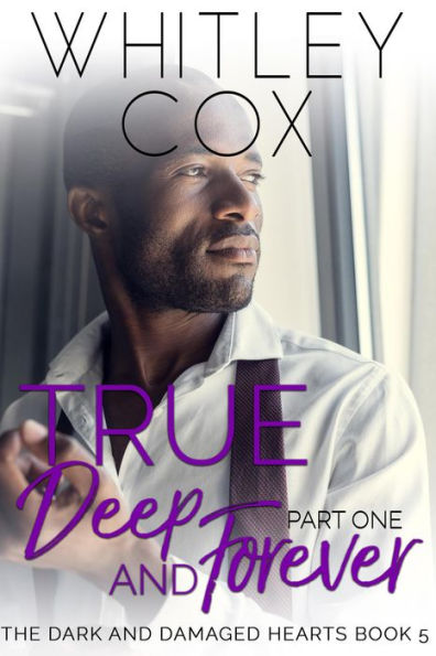 True, Deep and Forever: Part 1 (The Dark and Damaged Hearts Series, #5)