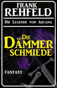 Title: Die Dämmerschmiede, Author: Frank Rehfeld