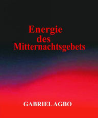 Title: Energie des Mitternachtsgebets, Author: Gabriel Agbo
