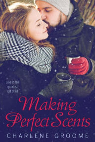 Title: Making Perfect Scents, Author: Charlene Groome