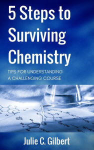 Title: 5 Steps to Surviving Chemistry, Author: Julie C. Gilbert