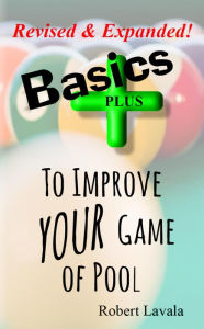 Title: Basics - PLUS - To Improve Your Game of Pool, Author: Robert Lavala
