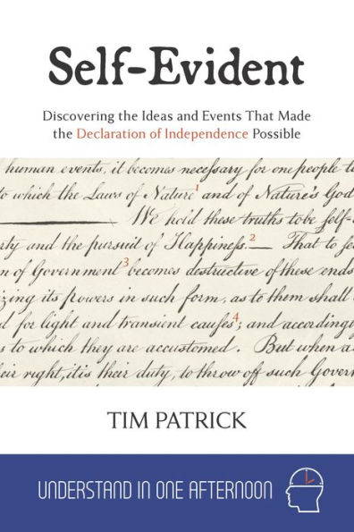 Self-Evident : Discovering the Ideas and Events That Made the Declaration of Independence Possible (Understand in One Afternoon)