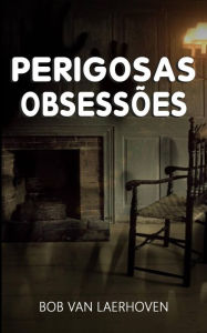 Title: perigosas obsessões, Author: Bob Van Laerhoven