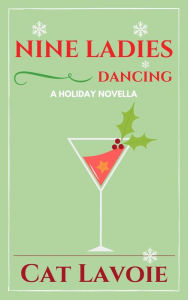 Title: Nine Ladies Dancing: A Holiday Novella, Author: Cat Lavoie