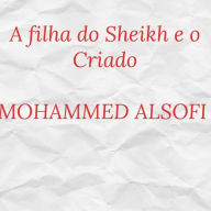 Title: A filha do Sheikh e o Criado, Author: Mohmmed Alsofi