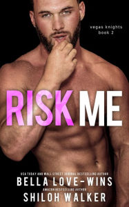 Title: Risk Me (Vegas Knights, #2), Author: Bella Love-Wins
