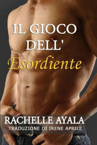 Title: Il Gioco dell'Esordiente, Author: Rachelle Ayala