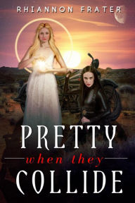 Title: Pretty When They Collide, Author: Rhiannon Frater