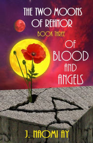 Title: Of Blood and Angels (The Two Moons of Rehnor, #3), Author: J. Naomi Ay