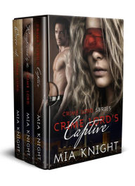 Title: Crime Lord Series Box-Set 1-3: Crime Lord's Captive, Recaptured by the Crime Lord, Once A Crime Lord, Author: Mia Knight