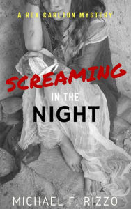Title: Screaming in the Night (Rex Carlton Mysteries, #3), Author: Michael F. Rizzo