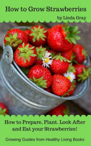 Title: How to Grow Strawberries (Growing Guides), Author: Linda Gray