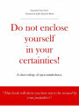 Do not enclose yourself in your certainties! A short eulogy of open-mindedness.