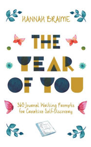 Title: The Year of You: 365 Journal Writing Prompts for Creative Self-Discovery, Author: Hannah Braime