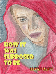 Title: How It Was Supposed To Be, Author: Jayson James