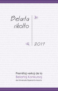 Title: Belarta rikolto 2017. Premiitaj verkoj de la Belartaj Konkursoj de Universala Esperanto-Asocio (UEA), Author: Miguel Fernández