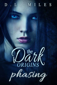 Title: Phasing (The Dark Origins), Author: D.L. Miles