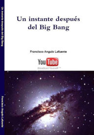 Title: Un instante después del Big Bang, Author: Francisco Angulo