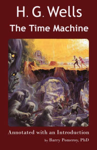 Title: Scholarly Editions: H. G. Wells' The Time Machine - Annotated with an Introduction by Barry Pomeroy, PhD, Author: Barry Pomeroy