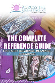 Title: The Complete Reference Guide For Tarot Clearings, Meanings & Readings, Author: Holly Joy