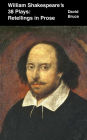 William Shakespeare's 38 Plays: Retellings in Prose