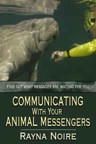 Title: Communicating With Your Animal Messengers, Author: Rayna Noire