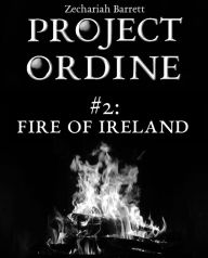 Title: Project Ordine: #2: Fire of Ireland, Author: Zechariah Barrett