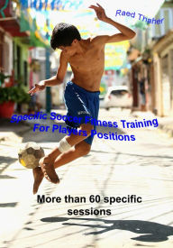 Title: Specific Soccer Fitness Training For Players Positions, Author: Raed Thaher