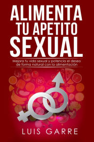 Title: Alimenta tu Apetito Sexual, Author: Luis Garre