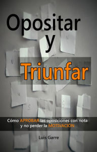 Title: Opositar y triunfar, Author: Luis Garre