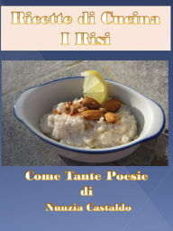 Title: Ricette di Cucina I Risi Come Tante Poesie, Author: Nunzia Castaldo