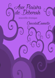 Title: Aux plaisirs de Déborah, Author: Chocolat Cannelle