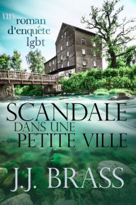 Title: Scandale dans une petite ville: un roman d'enquete LGBT, Author: J.J. Brass