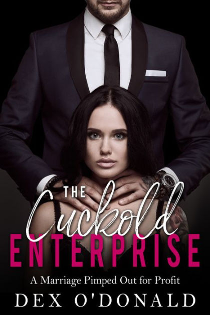The Cuckold Enterprise A Marriage Pimped Out for Profit by Dex ODonald eBook Barnes and Noble® pic