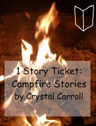 Title: 1 Story Ticket: Campfire Stories, Author: Crystal Carroll