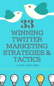 Title: 33 Winning Twitter Marketing Strategies & Tactics, Author: Marketing Buds