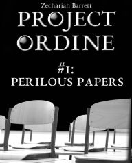 Title: Project Ordine: #1: Perilous Papers, Author: Zechariah Barrett