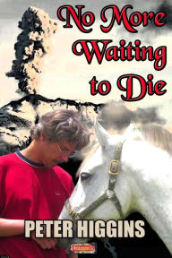 Title: No More Waiting to Die, Author: Peter Higgins