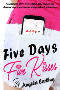 Title: Five Days, Five Kisses, Author: Angela Carling