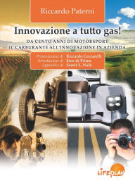 Title: Innovazione a tutto gas ! Da cento anni di Motorsport il carburante all'innovazione in azienda, Author: Riccardo Paterni