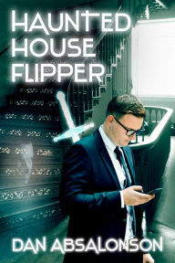 Title: Haunted House Flipper, Author: Dan Absalonson