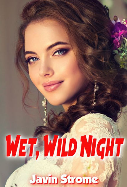 Wet Wild Night By Javin Strome Ebook Barnes And Noble®