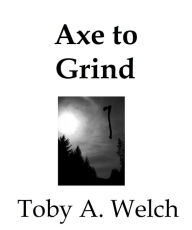 Title: Axe to Grind, Author: Toby Welch