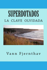Title: Superdotados, la clave olvidada, Author: Vann Fjernthav