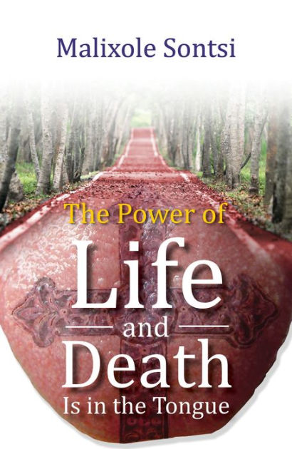 The Power Of Life And Death Is In The Tongue By Malixole Sontsi Nook Book Ebook Barnes Noble