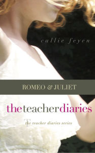 Title: The Teacher Diaries: Romeo & Juliet, Author: Callie Feyen