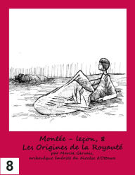Title: Montée: Leçon 8 - Les origines de la royauté, Author: Marcel Gervais